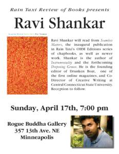 Rain Taxi Review of Books presents  Ravi Shankar Ravi Shankar will read from Seamless Matters, the inaugural publication in Rain Taxi’s OHM Editions series