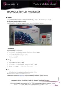 Technical data sheet BIOMIMESYS® Cell Retrieval kit Product Using BIOMIMESYS®Cell Retrieval kit (BIOMIMESYS®CRK) guaranty an efficient and easy recovery of the cells grown using BIOMIMESYS® scaffold. One BIOMIMESYS®