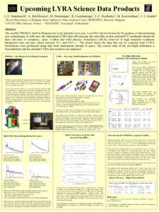 Upcoming LYRA Science Data Products I. E. Dammasch¹, A. BenMoussa¹, M. Dominique¹, B. Giordanengo¹, J.-F. Hochedez¹, M. Kretzschmar², J. J. Zender³ ¹ Royal Observatory of Belgium, Solar Influences Data Analysis C