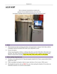 Revision 1.0  ALD SOP This is a shortened version that focuses mainly on the operation. For more detailed instructions, please refer to the user manual “Cambridge NanoTech Savannah 100 AtomicLayer Deposition System”