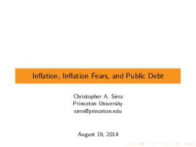 Inflation, Inflation Fears, and Public Debt Christopher A. Sims Princeton University   August 19, 2014