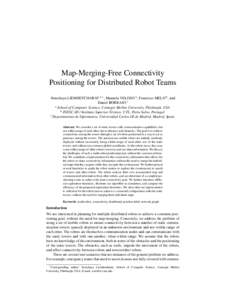Map-Merging-Free Connectivity Positioning for Distributed Robot Teams Somchaya LIEMHETCHARAT a,1 , Manuela VELOSO a , Francisco MELO b , and Daniel BORRAJO c a School of Computer Science, Carnegie Mellon University, Pitt