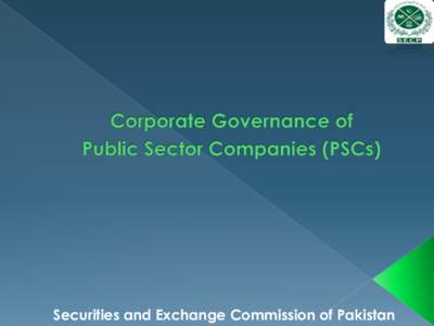Securities and Exchange Commission of Pakistan  2  Background  Need for Corporate Governance for PSCs