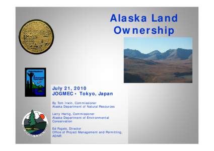Alaska Land Ownership July 21, 2010 JOGMEC • Tokyo, Japan By Tom Irwin, Commissioner