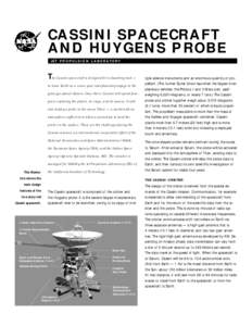 CASSINI SPACECRAFT AND HUYGENS PROBE J E T P R O P U L S I O N L A B O R AT O R Y The Cassini spacecraft is designed for a daunting task — to leave Earth on a seven-year interplanetary voyage to the