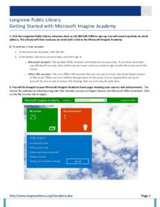 Longview Public Library Getting Started with Microsoft Imagine Academy 1. Visit the Longview Public Library reference desk or callto sign up. You will need to provide an email address. The Library will then