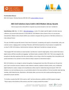 For Immediate Release: ABC-CLIO Contact: Christina Ekonomi, ,  ABC-CLIO Solutions Earns Gold in 2016 Modern Library Awards Award program from LibraryWorks recognizes top products based on