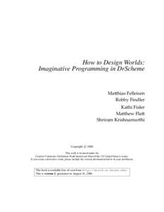 How to Design Worlds: Imaginative Programming in DrScheme Matthias Felleisen Robby Findler Kathi Fisler