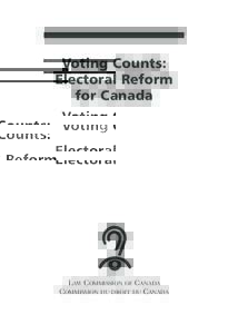 Voting Counts: Electoral Reform for Canada LAW COMMISSION OF CANADA COMMISSION DU DROIT DU CANADA