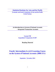 Statistical Institute for Asia and the Pacific Economic and Social Commission of Asia and the Pacific United Nations An Introduction to System of National Accounts – Integrated Transaction Accounts