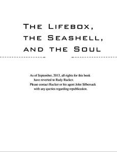 The Lifebox, the Seashell, and the Soul As of September, 2013, all rights for this book have reverted to Rudy Rucker. Please contact Rucker or his agent John Silbersack
