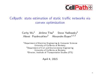Cellpath: state estimation of static traffic networks via convex optimization Cathy Wu1 J´erˆ ome Thai1 Steve Yadlowsky1 Alexei Pozdnoukhov2 Alexandre Bayen1,2,3 1 Department