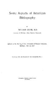 Some Aspects of American Bibliography BY WILLIAM OSLER, M.D. Z’rofessov of Medicine, Johiis Hopkiits Uttivevsity