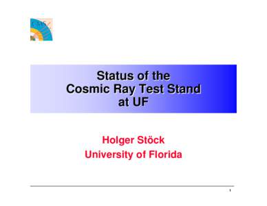 Status of the Cosmic Ray Test Stand at UF Holger Stöck University of Florida