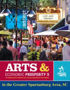 in the Greater Spartanburg Area, SC  Arts and Economic Prosperity® 5 was conducted by Americans for the Arts, the nation’s nonprofit organization for advancing the arts in America. Established in 1960, we are dedicat