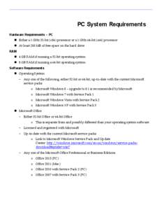 PC System Requirements Hardware Requirements – PC  Either a 1 GHz 32-bit (x86) processor or a 1 GHz 64-bit (x64) processor  At least 200 MB of free space on the hard drive RAM  4 GB RAM if running a 32-bit ope