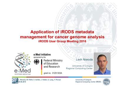Application of iRODS metadata management for cancer genome analysis iRODS User Group Meeting 2016 Lech Nieroda University of Cologne