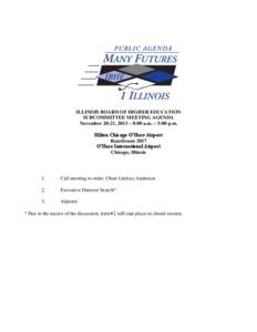 ILLINOIS BOARD OF HIGHER EDUCATION SUBCOMMITTEE MEETING AGENDA November 20-21, 2013 – 8:00 a.m. – 5:00 p.m. Hilton Chicago O’Hare Airport Boardroom 2017 O’Hare International Airport