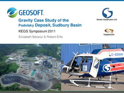 Gravity Case Study of the Podolsky Deposit, Sudbury Basin KEGS Symposium 2011 Elizabeth Baranyi & Robert Ellis  Sander Geophysics Ltd