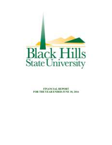 FINANCIAL REPORT FOR THE YEAR ENDED JUNE 30, 2016 BLACK HILLS STATE UNIVERSITY FINANCIAL REPORT FOR THE YEAR ENDED JUNE 30, 2016