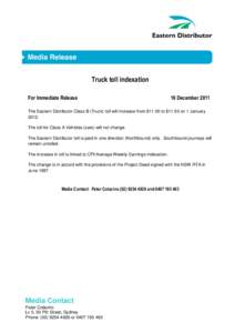 Truck toll indexation For Immediate Release 16 DecemberThe Eastern Distributor Class B (Truck) toll will increase from $11.00 to $11.50 on 1 January