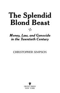 The Splendid Blond Beast Money, Law, and Genocide in the Twentieth Century  CHRISTOPHER SIMPSON