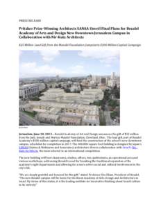 PRESS RELEASE  Pritzker Prize-Winning Architects SANAA Unveil Final Plans for Bezalel Academy of Arts and Design New Downtown Jerusalem Campus in Collaboration with Nir-Kutz Architects $25 Million Lead Gift from the Mand