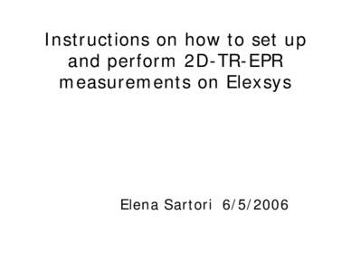 Instructions on how to set up and perform 2D-TR-EPR measurements on Elexsys Elena Sartori