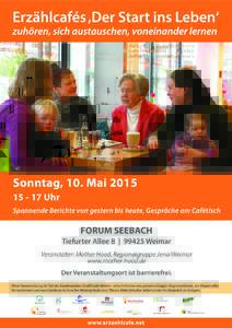 Sonntag, 10. MaiUhr Spannende Berichte von gestern bis heute, Gespräche am Cafétisch FORUM SEEBACH Tiefurter Allee 8 | 99425 Weimar