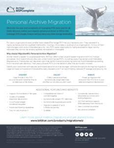 Personal Archive Migration Eliminate the cost and complexity of managing PSTs once and for all. Easily discover, collect and migrate personal archives to Office 365, Exchange 2013, Google, Amazon and just about any other