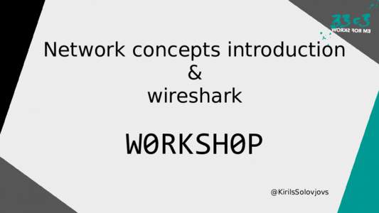 Network concepts introduction & wireshark W0RKSH0P @KirilsSolovjovs