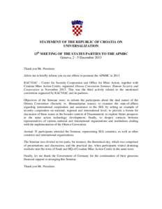STATEMENT OF THE REPUBLIC OF CROATIA ON UNIVERSALIZATION 13th MEETING OF THE STATES PARTIES TO THE APMBC Geneva, 2 - 5 December 2013 Thank you Mr. President. Allow me to briefly inform you on our efforts to promote the A