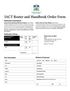 IACT Roster and Handbook Order Form Publication Descriptions Indiana Elected Municipal Officials Handbook 2012 Edition A reference guide for elected city and town officials. Reviews the structure and operations of city a
