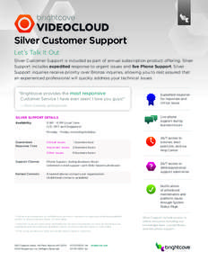 Silver Customer Support Let’s Talk It Out Silver Customer Support is included as part of annual subscription product offering. Silver Support includes expedited response to urgent issues and live Phone Support. Silver 