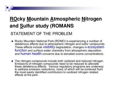 ROcky Mountain Atmospheric Nitrogen and Sulfur study (ROMANS) STATEMENT OF THE PROBLEM   Rocky Mountain National Park (ROMO) is experiencing a number of