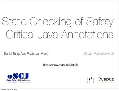 Static Checking of Safety Critical Java Annotations Daniel Tang, Ales Plsek, Jan Vitek http://www.ovmj.net/oscj/