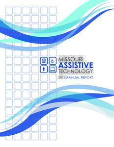 2015 ANNUAL REPORT  Missouri Assistive Technology (MoAT) MoAT, Missouri’s statewide program strives to enhance the lives of all Missourians with disabilities, older Missourians and family members. MoAT’s activities 