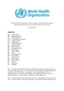 WHO Virtual Press Conference following a panel of medical ethicists to explore experimental treatment in the ongoing Ebola outbreak in West Africa 12 August 2014 Speaker Key GH MK