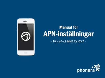 Manual för  APN-inställningar - För surf och MMS för iOS 7 Börja här»  1