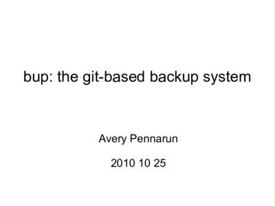 bup: the git-based backup system  Avery Pennarun  The Challenge