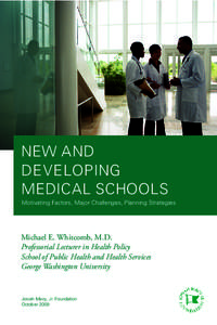 NEW AND DEVELOPING MEDICAL SCHOOLS Motivating Factors, Major Challenges, Planning Strategies  Michael E. Whitcomb, M.D.