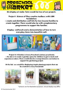 On display at make: faire would be two of our projects: Project I: Science of Play creative toolbox (with LIEN foundation) – create and distribution craft kits for low-income families to create together. There would al