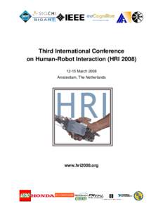Third International Conference on Human­Robot Interaction (HRI ­15 March 2008 Amsterdam, The Netherlands  www.hri2008.org