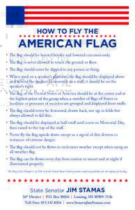 HOW TO FLY THE  HHHHHHHHHHHHHHHHHHHHHH AMERICAN FLAG • The flag should be hoisted briskly and lowered ceremoniously.