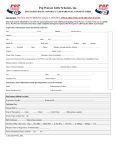 Pop Warner Little Scholars, IncPARTICIPANT CONTRACT AND PARENTAL CONSENT FORM Special Note: This form must be dated after January 1, 2013 and is APPLICABLE ONLY FOR THE 2013 SEASON. This form must be submitted to 