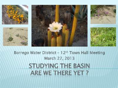 Borrego Water District – 12th Town Hall Meeting March 27, 2013 STUDYING THE BASIN ARE WE THERE YET ?