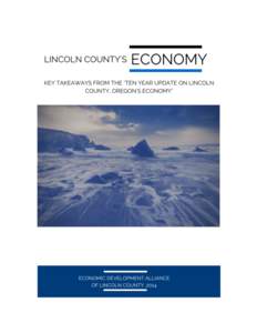 Ten	
  Year	
  Update	
  on	
  Lincoln	
  County,	
  Oregon’s	
  Economy	
  –	
  Summary	
   	
   • The	
  study	
  compares	
  Lincoln	
  County’s	
  economy	
  in	
  2003	
  and	
  2013.	
 