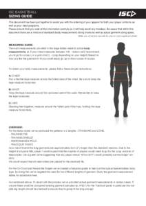 ISC BASKETBALL SIZING GUIDE This document has been put together to assist you with the ordering of your apparel for both your player uniforms as well as your retail programs. Please ensure that you read all the informati