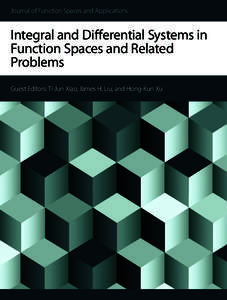 Journal of Function Spaces and Applications  Integral and Differential Systems in Function Spaces and Related Problems Guest Editors: Ti-Jun Xiao, James H. Liu, and Hong-Kun Xu