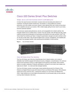 Data Sheet  Cisco 220 Series Smart Plus Switches Simple, secure, and smart business network at affordable price In today’s fast-paced business environment, business owners are becoming more selective in IT investment, 